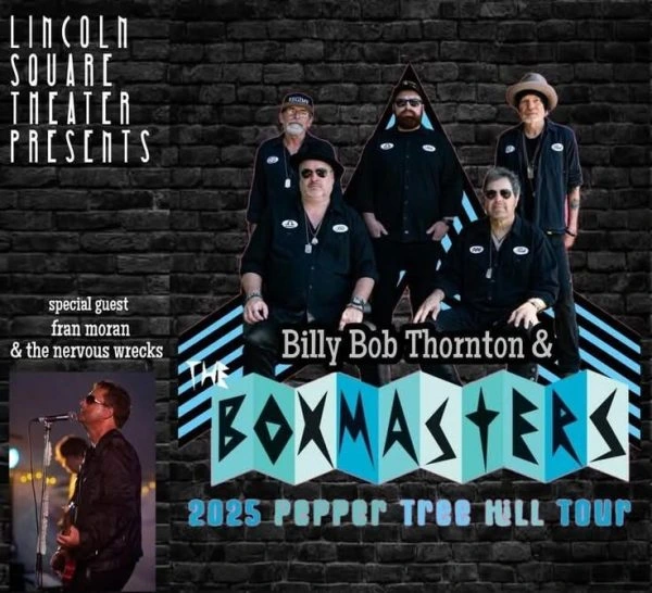 Billy Bob Thornton & The Boxmasters w/special guests: Fran Moran & The Nervous Wrecks Presented by Airking Inc. HVAC of Illinois